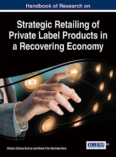 9781522502203: Handbook of Research on Strategic Retailing of Private Label Products in a Recovering Economy (Advances in Marketing, Customer Relationship Management, and E-Services)