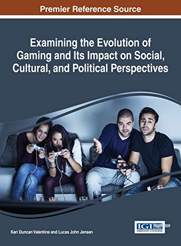 Beispielbild fr Examining the Evolution of Gaming and Its Impact on Social, Cultural, and Political Perspectives zum Verkauf von Ria Christie Collections