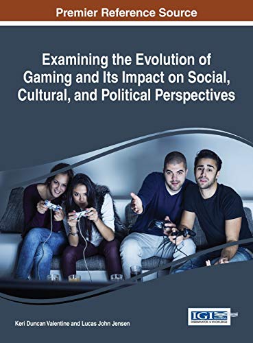 9781522502616: Examining the Evolution of Gaming and Its Impact on Social, Cultural, and Political Perspectives (Advances in Human and Social Aspects of Technology)