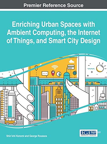 Beispielbild fr Enriching Urban Spaces with Ambient Computing, the Internet of Things, and Smart City Design (Advances in Human and Social Aspects of Technology) zum Verkauf von Ria Christie Collections