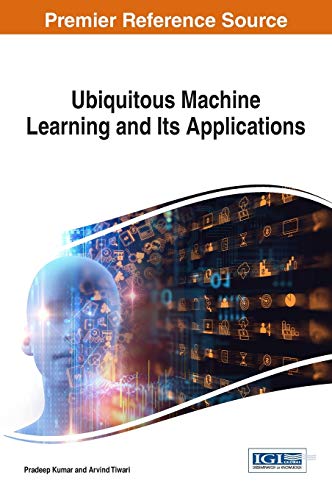 9781522525455: Ubiquitous Machine Learning and Its Applications