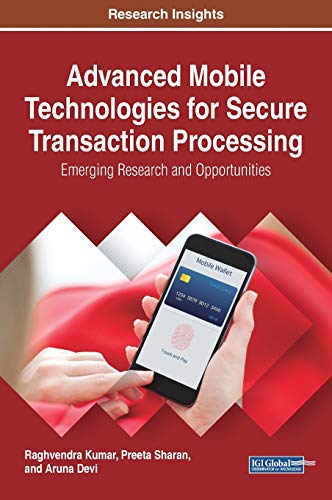 9781522527596: Advanced Mobile Technologies for Secure Transaction Processing: Emerging Research and Opportunities (Advances in Wireless Technologies and Telecommunication)
