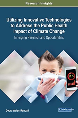 Stock image for Utilizing Innovative Technologies to Address the Public Health Impact of Climate Change Emerging Research and Opportunities Advances in Environmental Engineering and Green Technologies for sale by PBShop.store US