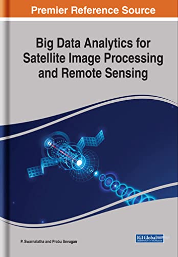 Beispielbild fr Big Data Analytics for Satellite Image Processing and Remote Sensing (Advances in Computer and Electrical Engineering) zum Verkauf von Ria Christie Collections
