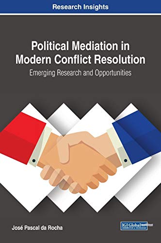 Stock image for Political Mediation in Modern Conflict Resolution: Emerging Research and Opportunities (Advances in Electronic Government, Digital Divide, and Regional Development) for sale by Books From California