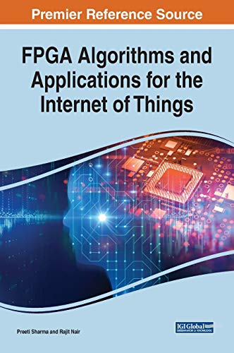 Stock image for FPGA Algorithms and Applications for the Internet of Things (Advances in Systems Analysis, Software Engineering, and High Performance Computing) for sale by Lucky's Textbooks