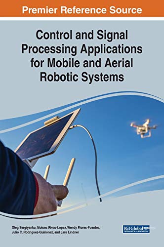 Beispielbild fr Control and Signal Processing Applications for Mobile and Aerial Robotic Systems (Advances in Computational Intelligence and Robotics) zum Verkauf von Book Deals
