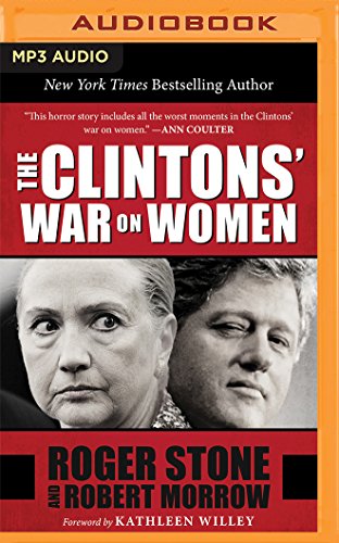 Clintons' War on Women - Stone, Roger; Morrow, Robert; Willey, Kathleen (FRW); Patterson, Ken (NRT); Toren, Suzanne (NRT)
