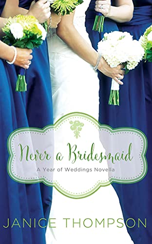 Stock image for Never a Bridesmaid: A May Wedding Story (A Year of Weddings Novella) for sale by The Yard Sale Store