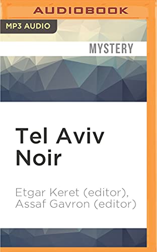 Tel Aviv Noir - Keret, Etgar (EDT); Gavron, Assaf (EDT); Toren, Suzanne (NRT); Woodman, Jeff (NRT); Bevine, Victor (NRT)