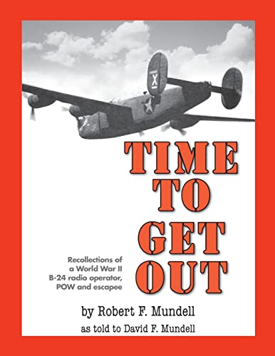 9781522701217: Time to Get Out: Recollections of a World War II B-24 radio operator, POW and escapee