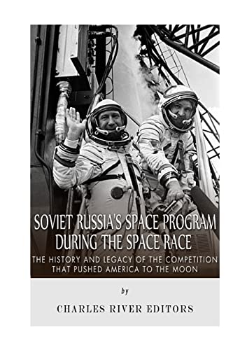 Stock image for Soviet Russia's Space Program During the Space Race: the History and Legacy of the Competition That Pushed America to the Moon for sale by Better World Books Ltd