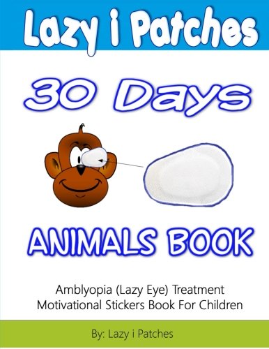 Stock image for Lazy i Patches 30 Days Motivation For Children: Amblyopia (Lazy Eye) Treatment Motivation Sticker Book: Volume 1 for sale by Revaluation Books