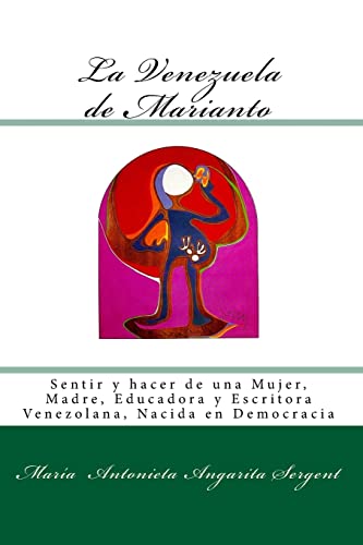 9781522711834: La Venezuela de Marianto: Sentir y hacer de una Mujer, Madre, Educadora y Escritora Venezolana, Nacida en Democracia (Spanish Edition)