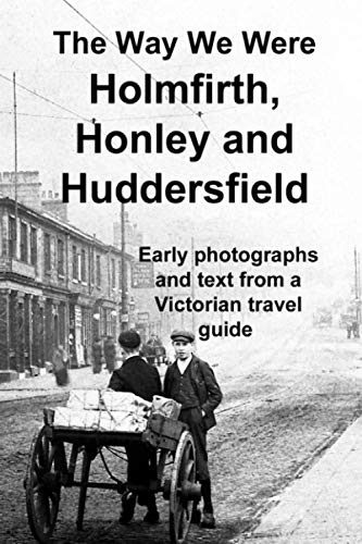 9781522713821: The Way We Were: Holmfirth, Honley and Huddersfield: A historical photo album