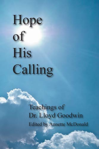 Stock image for Hope of His Calling: Teachings by Dr. Lloyd Goodwin for sale by THE SAINT BOOKSTORE