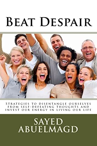 Stock image for Beat Despair: Strategies to Disentangle Ourselves from Self-Defeating Thoughts and Invest Our Energy in Living Our Life for sale by THE SAINT BOOKSTORE