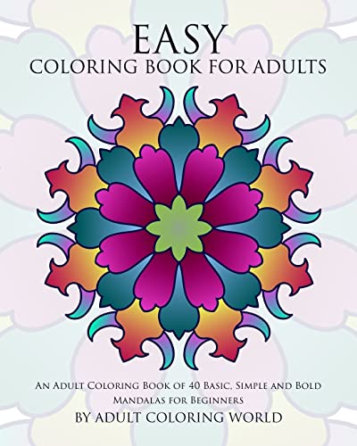 Stock image for Easy Coloring Book For Adults: An Adult Coloring Book of 40 Basic, Simple and Bold Mandalas for Beginners (Beginners Coloring Books of Adults) for sale by Vive Liber Books