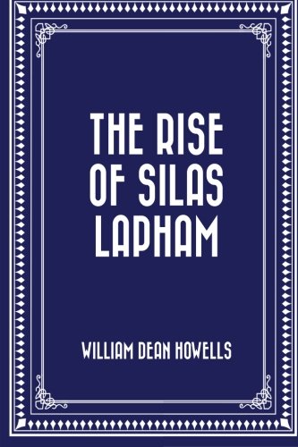 The Rise of Silas Lapham - William Dean Howells