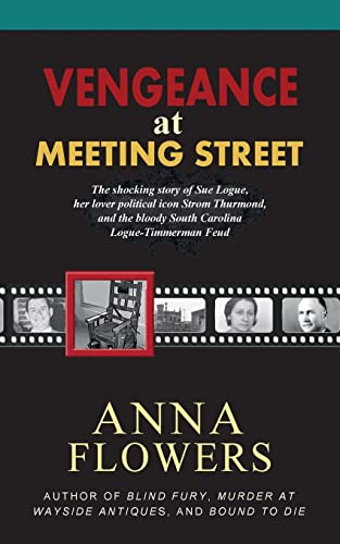 9781522740292: Vengeance at Meeting Street: The Shocking Story of Sue Logue, Her Lover Political Icon Strom Thurmond, and the Bloody South Carolina Logue-Timmerman Feud