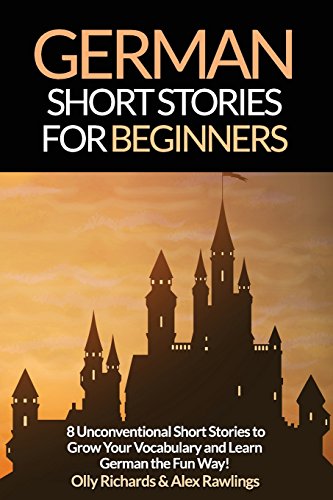Stock image for German Short Stories for Beginners: 8 Unconventional Short Stories to Grow Your Vocabulary and Learn German the Fun Way! for sale by ThriftBooks-Atlanta