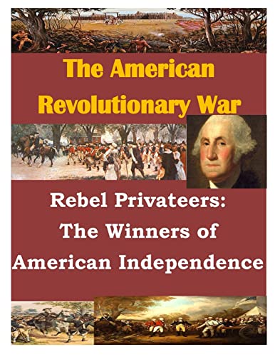 Imagen de archivo de Rebel Privateers: The Winners of American Independence (The American Revolution) a la venta por WorldofBooks