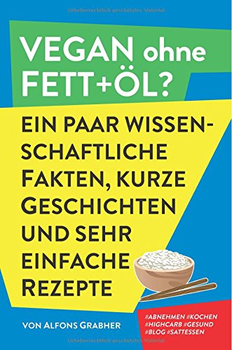 Stock image for Vegan ohne Fett+�l? Ein paar wissenschaftliche Fakten, kurze Geschichten und sehr einfache Rezepte (German Edition)