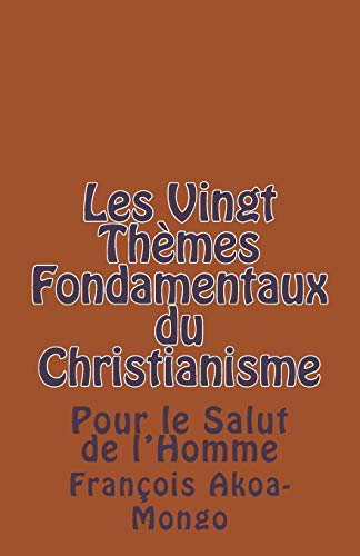 Beispielbild fr Les Vingt Themes Fondamentaux Thologiques du Christianisme: Pour le Salut de l'Homme (French Edition) zum Verkauf von Lucky's Textbooks