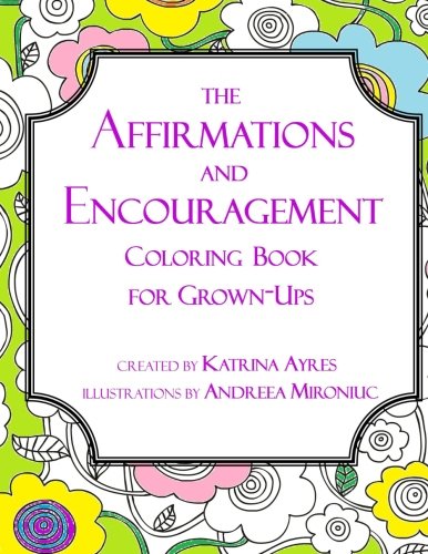 Beispielbild fr The Affirmations and Encouragement Coloring Book For Grown-Ups zum Verkauf von THE SAINT BOOKSTORE