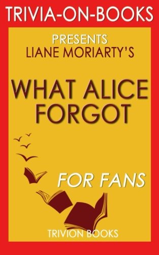 Beispielbild fr Trivia: What Alice Forgot: By Liane Moriarty (Trivia-On-Books) zum Verkauf von WorldofBooks