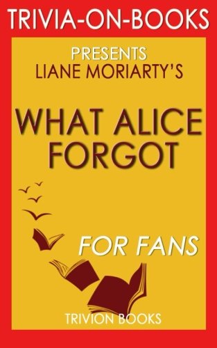 Imagen de archivo de Trivia: What Alice Forgot: By Liane Moriarty (Trivia-On-Books) a la venta por WorldofBooks