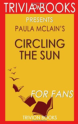 Beispielbild fr Trivia: Circling the Sun: A Novel By Paula McLain (Trivia-On-Books) zum Verkauf von ThriftBooks-Dallas