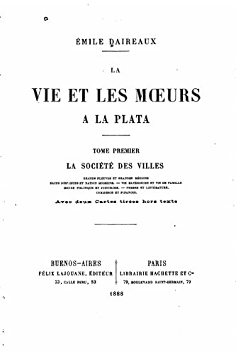 9781522768760: La vie et les moeurs  la Plata - Tome I