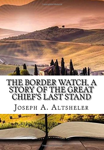 Beispielbild fr The Border Watch, a story of the great chief's last stand zum Verkauf von Revaluation Books