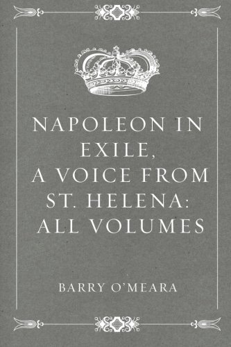 Beispielbild fr Napoleon in Exile, a Voice from St. Helena: All Volumes zum Verkauf von WorldofBooks