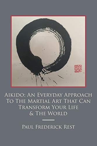 Imagen de archivo de Aikido: An Everyday Approach To The Martial Art That Can Transform Your Life & The World a la venta por SecondSale