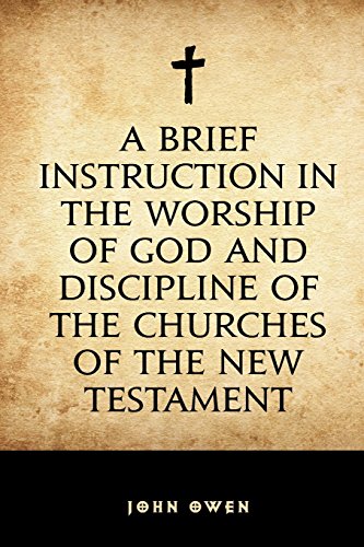 9781522775751: A Brief Instruction in the Worship of God and Discipline of the Churches of the New Testament