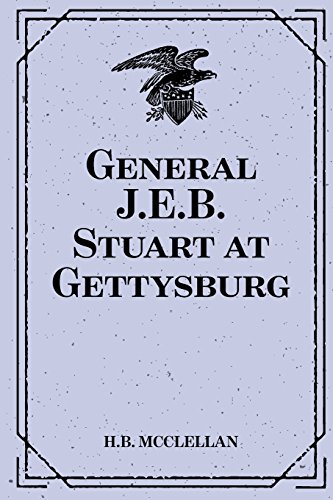 Stock image for General J.E.B. Stuart at Gettysburg:: Account of the Battle from The Life and Campaigns of Major-General JEB Stuart for sale by PhinsPlace