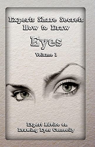 Beispielbild fr Experts Share Secrets: How to Draw Eyes Volume 1: Expert Advice on Drawing Eyes Correctly zum Verkauf von Save With Sam