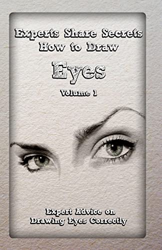 9781522785309: Experts Share Secrets: How to Draw Eyes Volume 1: Expert Advice on Drawing Eyes Correctly