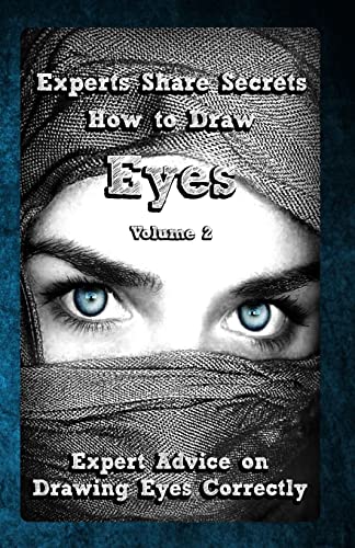 9781522785361: Experts Share Secrets: How to Draw Eyes Volume 2: Expert Advice on Drawing Eyes Correctly