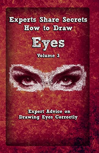 Stock image for Experts Share Secrets: How To Draw Eyes Volume 3: Expert Advice on Drawing Eyes Correctly for sale by ThriftBooks-Atlanta