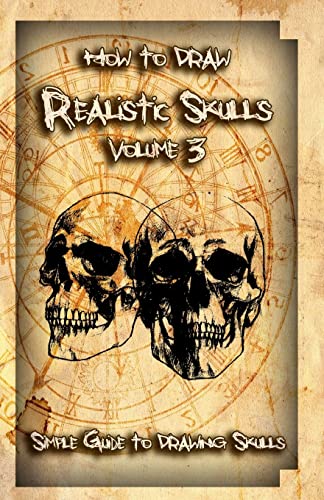 9781522785620: How to Draw Realistic Skulls Volume 3: Simple Guide to Drawing Skulls (How to Draw Skulls)