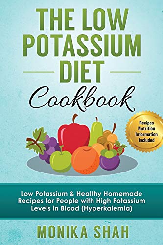 9781522786016: Low Potassium Diet Cookbook: 85 Low Potassium & Healthy Homemade Recipes for People with High Potassium Levels in Blood (Hyperkalemia)