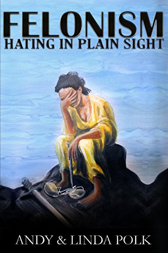 Beispielbild fr Felonism: Hating in Plain Sight zum Verkauf von Wonder Book