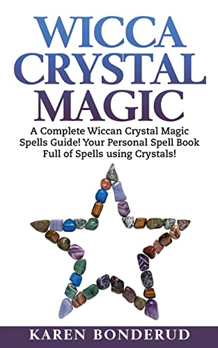 9781522790723: Wicca Crystal Magic: A Complete Wiccan Crystal Magic Spells Guide! Your Personal Spell Book Full of Spells using Crystals!