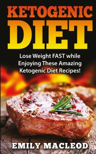 Beispielbild fr Ketogenic Diet: Lose Weight Fast While Enjoying These Amazing Ketogenic Diet Recipes! Everything You Should Know for Rapid Weight Loss While on the Ketogenic Diet zum Verkauf von THE SAINT BOOKSTORE