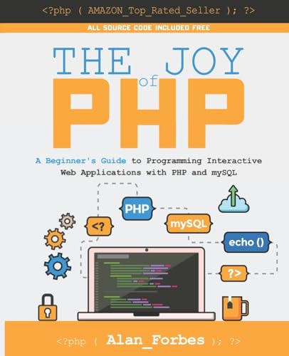 Stock image for The Joy of PHP: A Beginner's Guide to Programming Interactive Web Applications with PHP and mySQL for sale by HPB-Movies