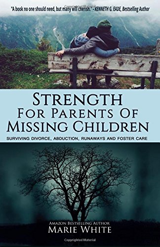 Stock image for Strength for Parents of Missing Children: Surviving Divorce, Abduction, Runaways and Foster Care for sale by HPB-Red