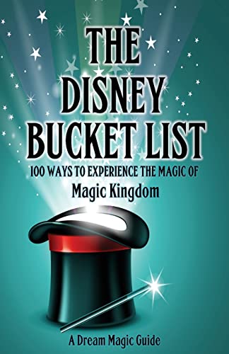Stock image for The Disney Bucket List: 100 ways to experience the magic of Magic Kingdom for sale by ThriftBooks-Dallas